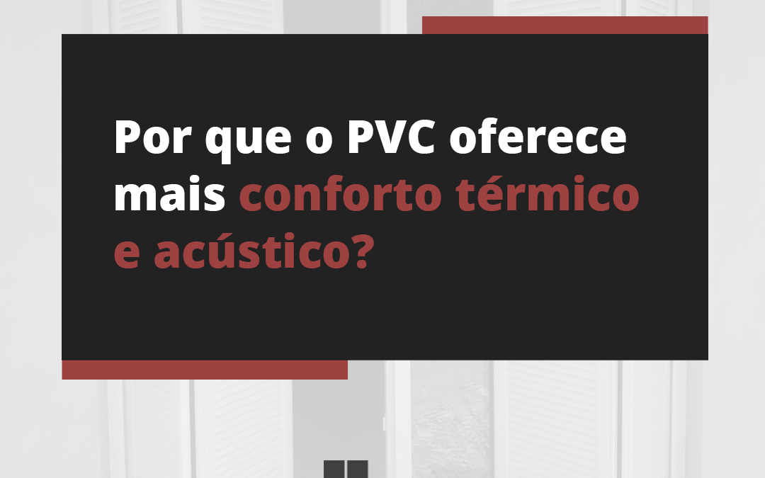 Por que o PVC oferece mais conforto térmico e acústico?