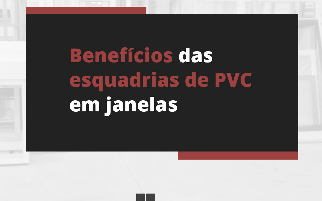 Como escolher a melhor esquadria de PVC