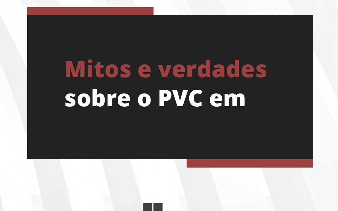 Mitos e verdades sobre o PVC em esquadrias nas construções