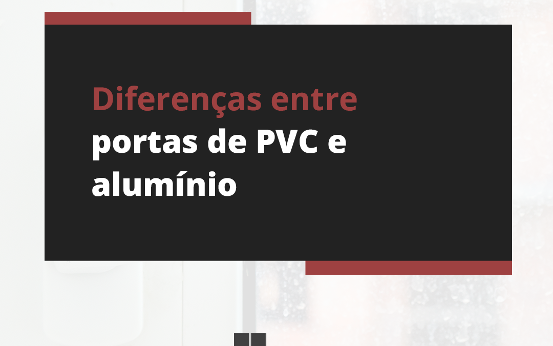 Diferenças entre portas de PVC e alumínio