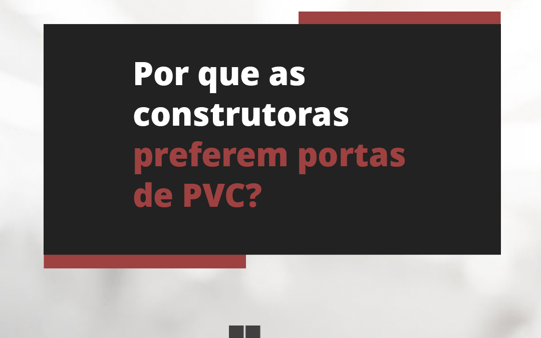 Por que construtoras preferem portas de PVC