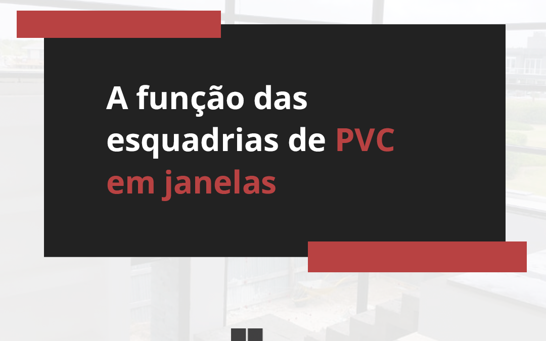 A função das esquadrias de PVC em janelas
