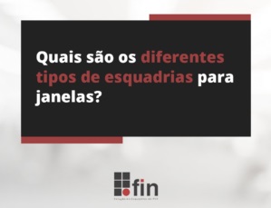 Quais são os diferentes tipos de esquadrias para janelas?