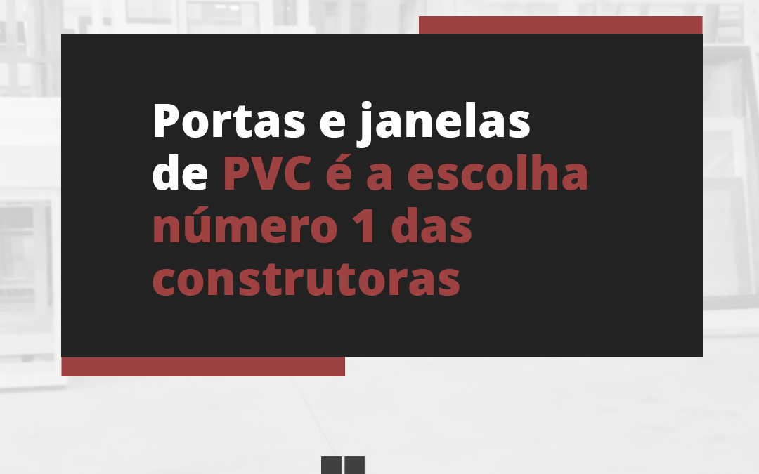 Portas e janelas de PVC é a escolha número 1 das construtoras