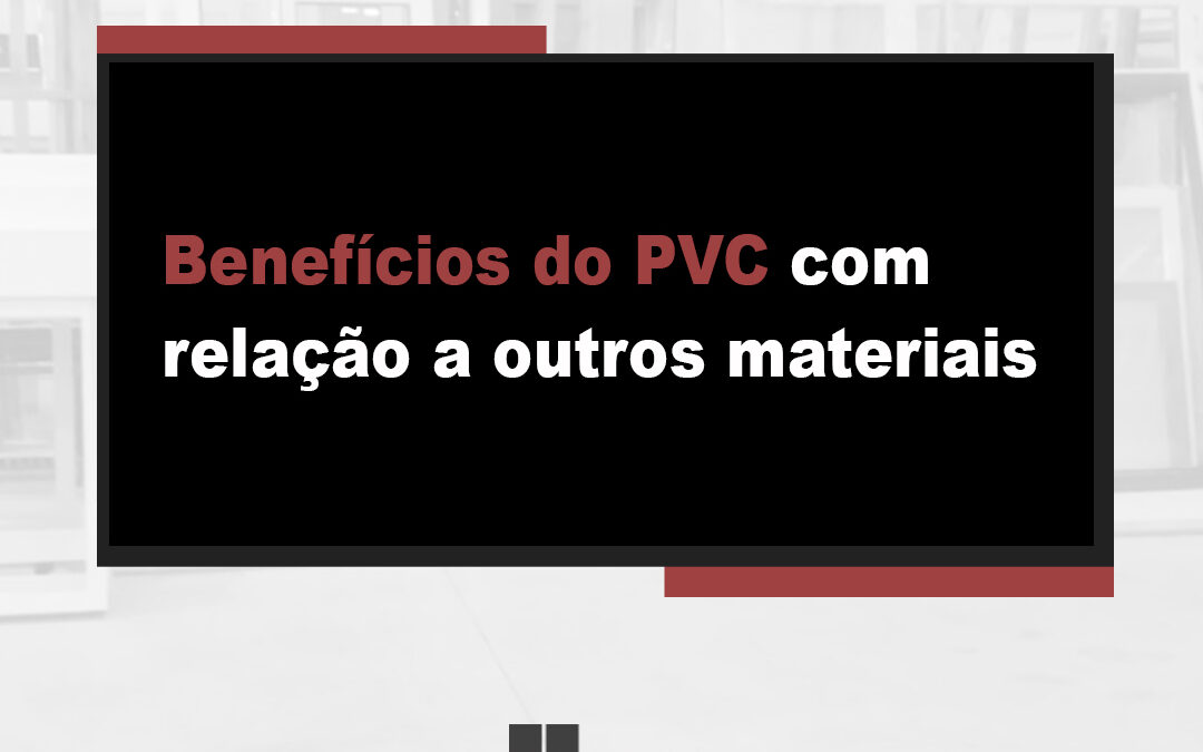 Benefícios do PVC em relação a outros materiais