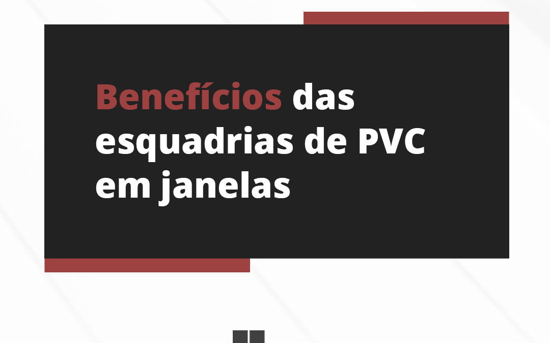Benefícios das esquadrias de PVC em janelas