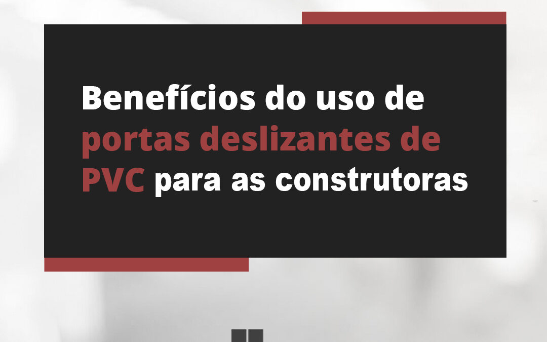 Benefícios das portas deslizantes de PVC para as construtoras