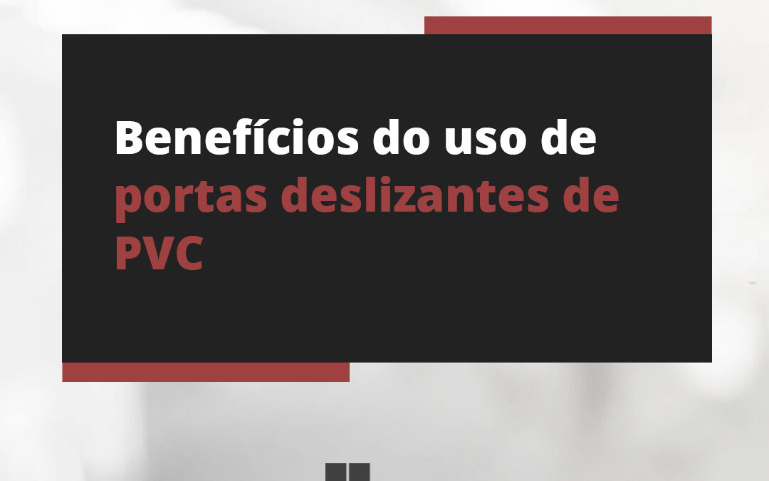 Benefícios do uso de portas deslizantes de PVC