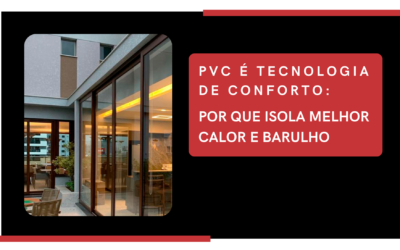 PVC é tecnologia de conforto: como melhora o isolamento térmico e acústico da sua casa