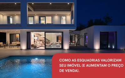 COMO AS ESQUADRIAS VALORIZAM SEU IMÓVEL (E AUMENTAM O PREÇO DE VENDA)