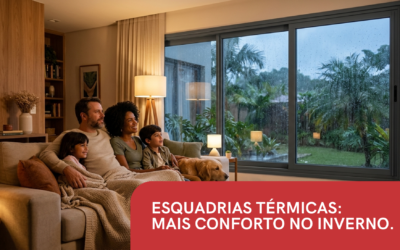ESQUADRIAS TÉRMICAS: MAIS CONFORTO NO INVERNO