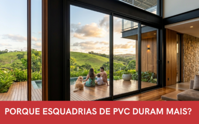 POR QUE ESQUADRIAS DE PVC DURAM MAIS?